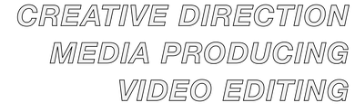 CREATIVE DIRECTION ​MEDIA PRODUCING VIDEO EDITING